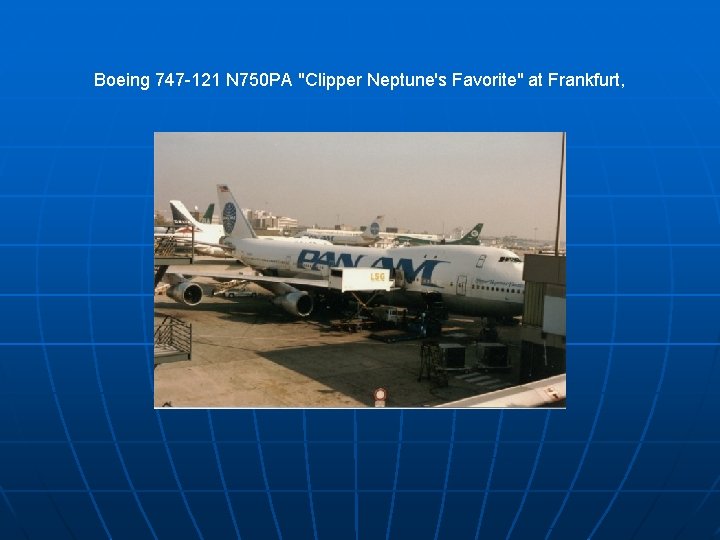 Boeing 747 -121 N 750 PA "Clipper Neptune's Favorite" at Frankfurt, 