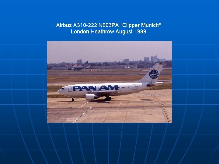 Airbus A 310 -222 N 803 PA "Clipper Munich" London Heathrow August 1989 