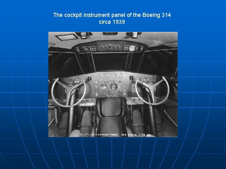 The cockpit instrument panel of the Boeing 314 circa 1939 