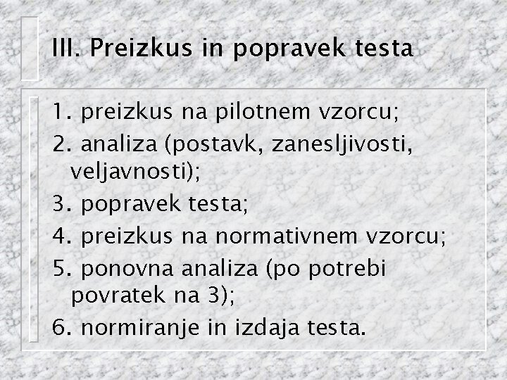 III. Preizkus in popravek testa 1. preizkus na pilotnem vzorcu; 2. analiza (postavk, zanesljivosti,