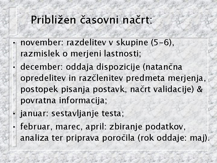 Približen časovni načrt: • november: razdelitev v skupine (5 -6), razmislek o merjeni lastnosti;