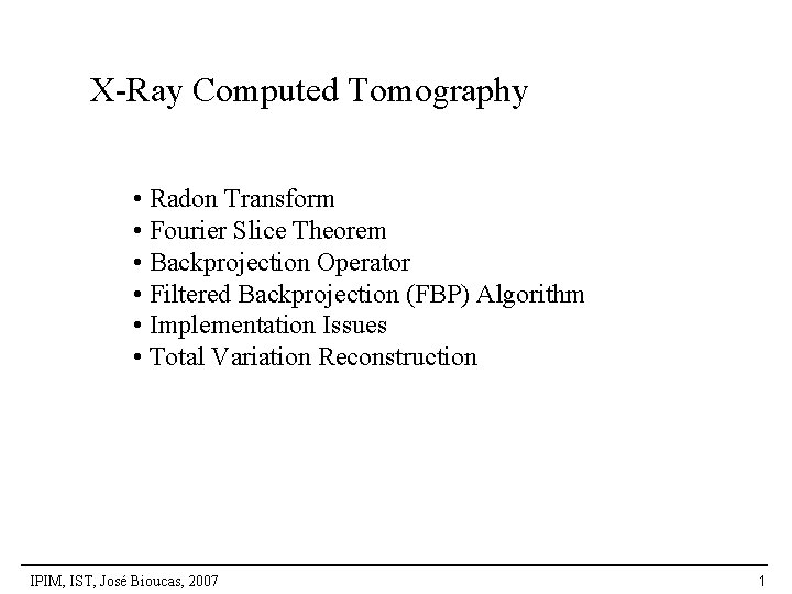 X-Ray Computed Tomography • Radon Transform • Fourier Slice Theorem • Backprojection Operator •