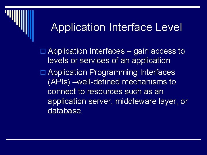Application Interface Level o Application Interfaces – gain access to levels or services of