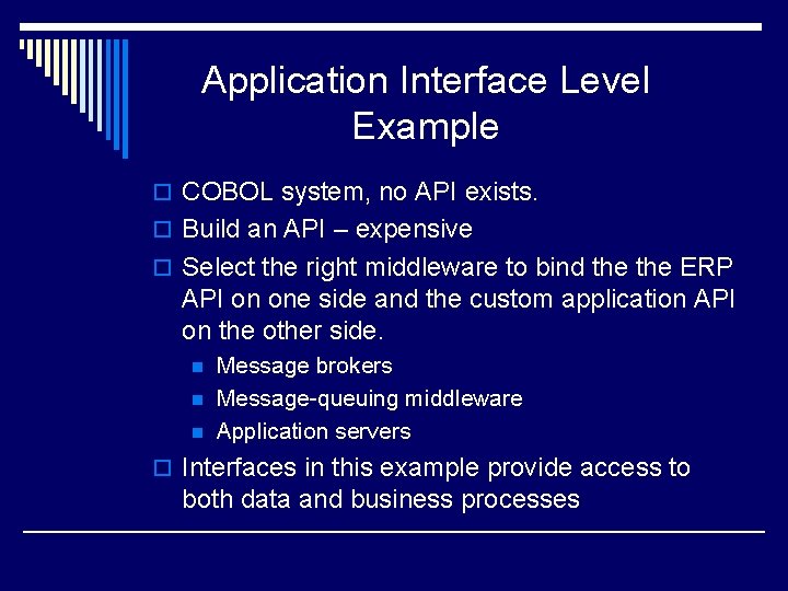 Application Interface Level Example o COBOL system, no API exists. o Build an API