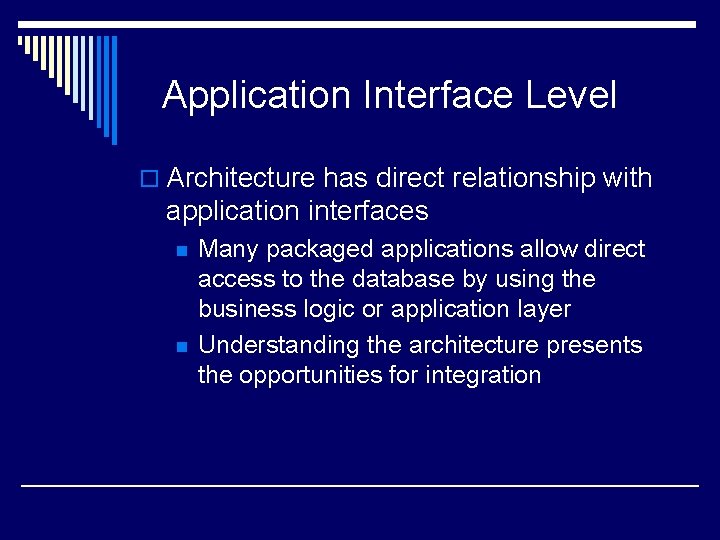 Application Interface Level o Architecture has direct relationship with application interfaces n n Many