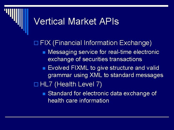 Vertical Market APIs o FIX (Financial Information Exchange) n n Messaging service for real-time