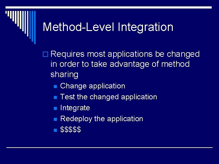 Method-Level Integration o Requires most applications be changed in order to take advantage of