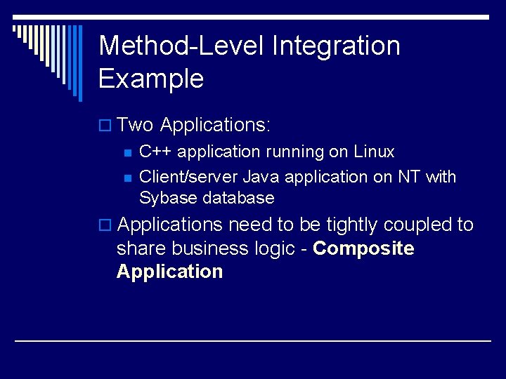 Method-Level Integration Example o Two Applications: n n C++ application running on Linux Client/server