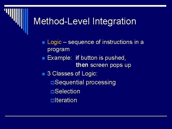 Method-Level Integration n Logic – sequence of instructions in a program Example: if button