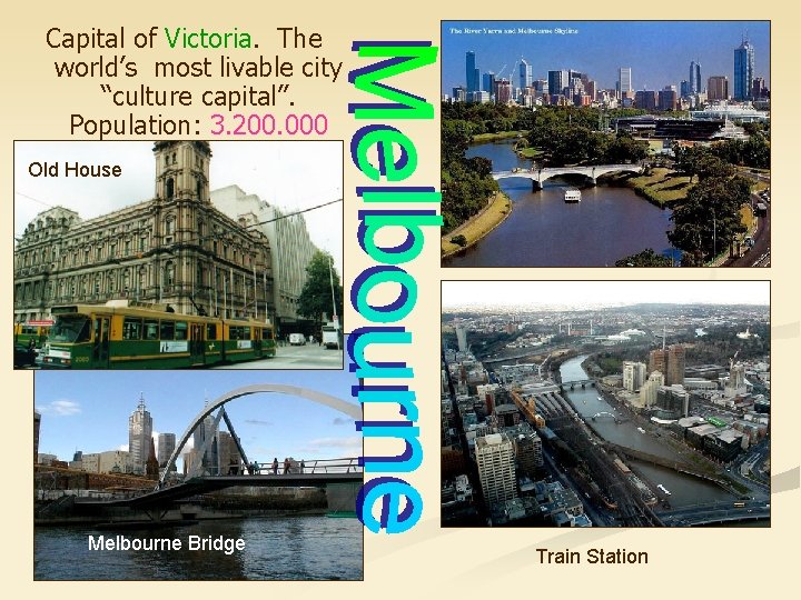 Capital of Victoria. The world’s most livable city “culture capital”. Population: 3. 200. 000