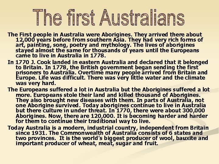 The First people in Australia were Aborigines. They arrived there about 12, 000 years