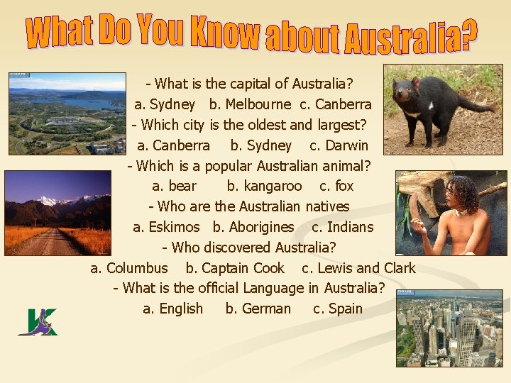 - What is the capital of Australia? a. Sydney b. Melbourne c. Canberra -
