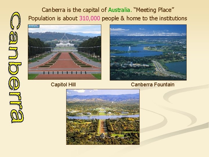 Canberra is the capital of Australia. “Meeting Place” Population is about 310, 000 people
