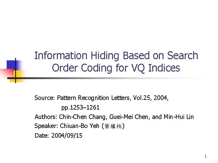 Information Hiding Based on Search Order Coding for VQ Indices Source: Pattern Recognition Letters,