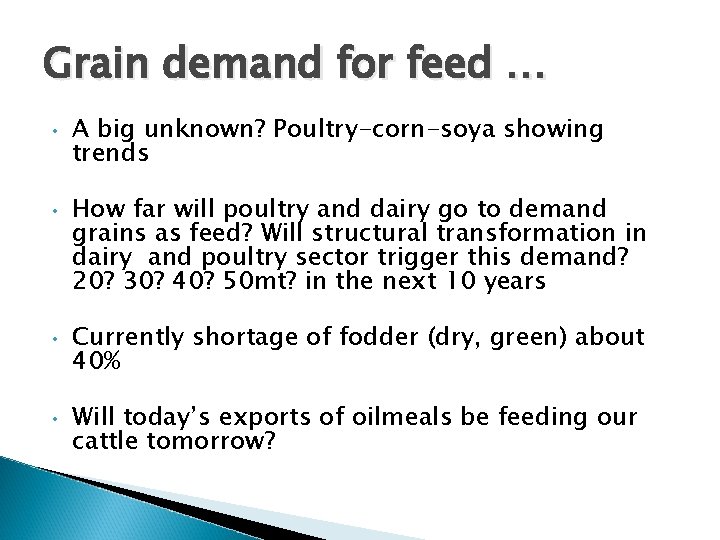 Grain demand for feed … • • A big unknown? Poultry-corn-soya showing trends How