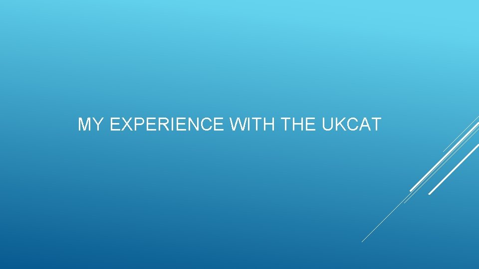 MY EXPERIENCE WITH THE UKCAT 