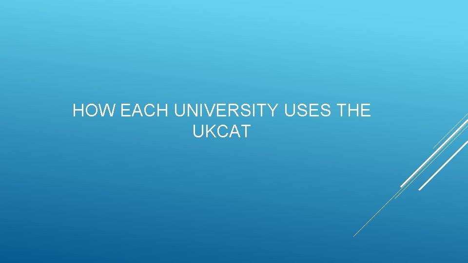 HOW EACH UNIVERSITY USES THE UKCAT 