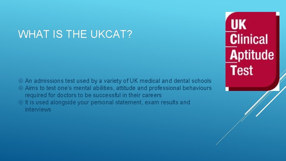 WHAT IS THE UKCAT? An admissions test used by a variety of UK medical