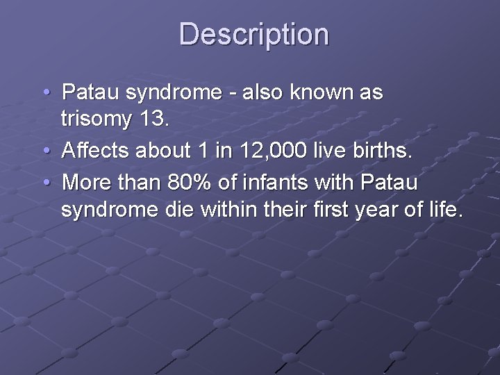 Description • Patau syndrome - also known as trisomy 13. • Affects about 1 Description • Patau syndrome - also known as trisomy 13. • Affects about 1