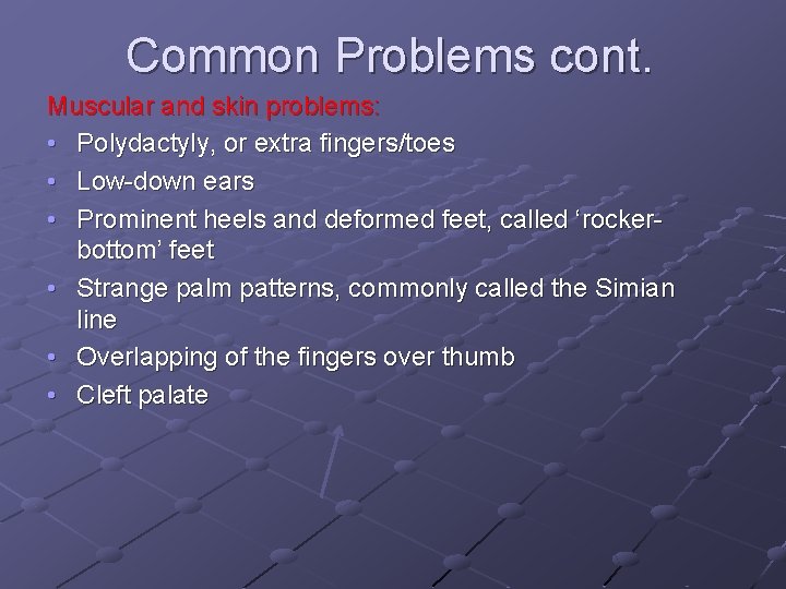 Common Problems cont. Muscular and skin problems: • Polydactyly, or extra fingers/toes • Low-down Common Problems cont. Muscular and skin problems: • Polydactyly, or extra fingers/toes • Low-down