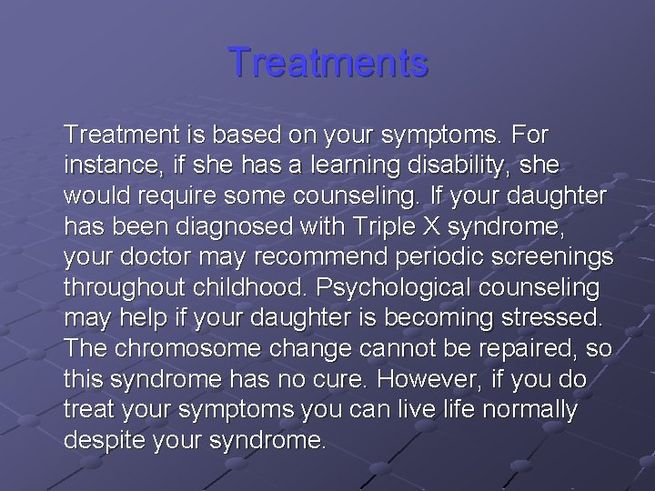 Treatments Treatment is based on your symptoms. For instance, if she has a learning Treatments Treatment is based on your symptoms. For instance, if she has a learning