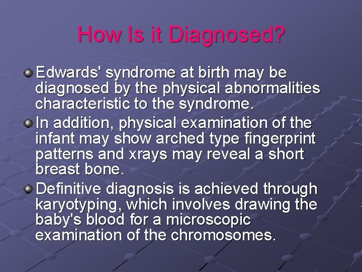 How Is it Diagnosed? Edwards' syndrome at birth may be diagnosed by the physical How Is it Diagnosed? Edwards' syndrome at birth may be diagnosed by the physical
