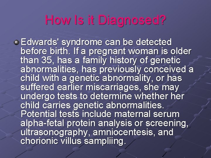 How Is it Diagnosed? Edwards' syndrome can be detected before birth. If a pregnant How Is it Diagnosed? Edwards' syndrome can be detected before birth. If a pregnant