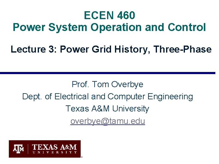 ECEN 460 Power System Operation and Control Lecture 3: Power Grid History, Three-Phase Prof.