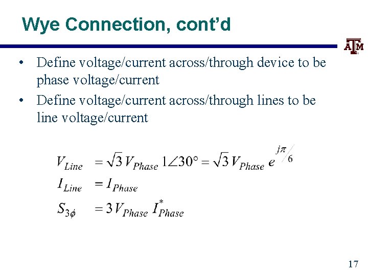 Wye Connection, cont’d • Define voltage/current across/through device to be phase voltage/current • Define