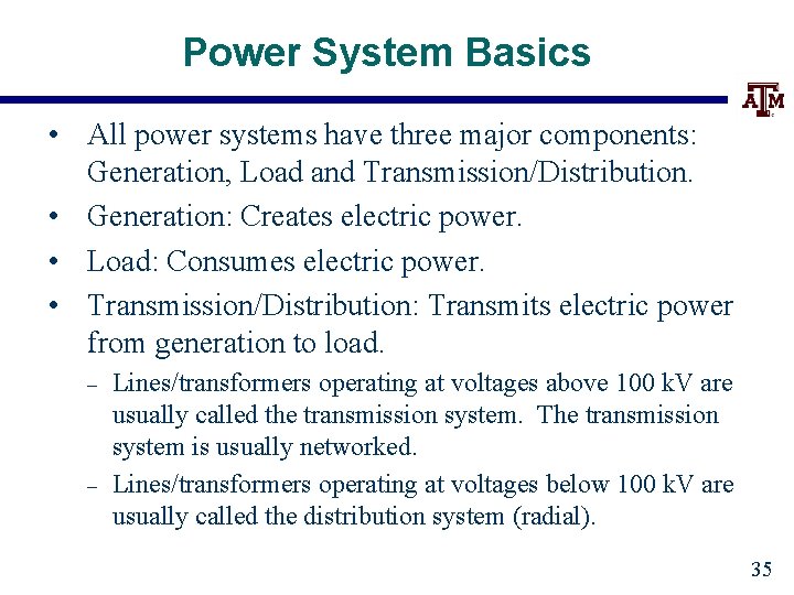 Power System Basics • All power systems have three major components: Generation, Load and