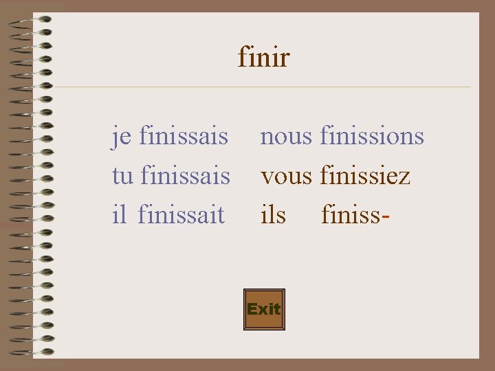 finir je finissais tu finissais il finissait nous finissions vous finissiez ils finiss. Exit