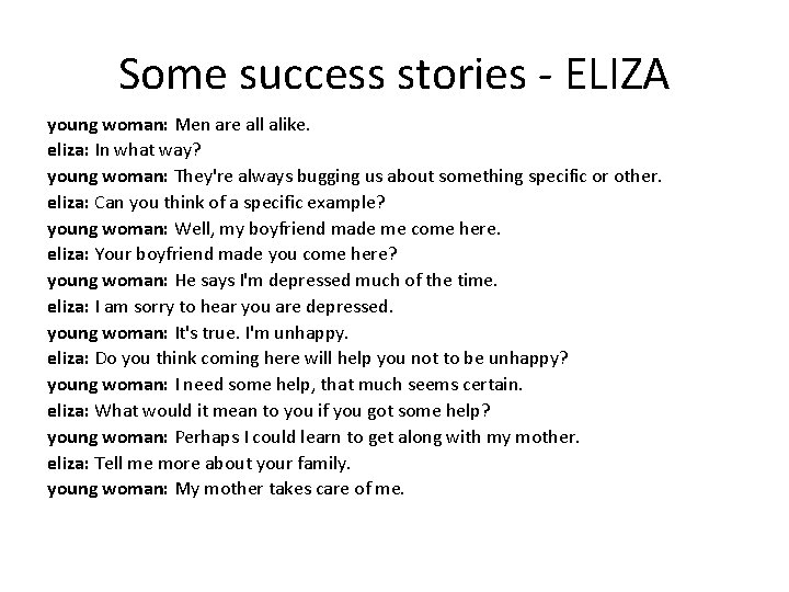Some success stories - ELIZA young woman: Men are all alike. eliza: In what