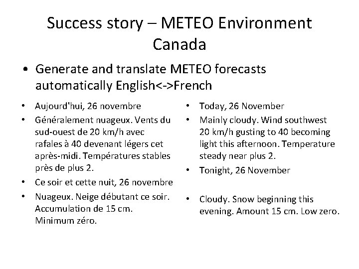 Success story – METEO Environment Canada • Generate and translate METEO forecasts automatically English<->French
