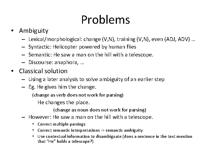 Problems • Ambiguity – – Lexical/morphological: change (V, N), training (V, N), even (ADJ,