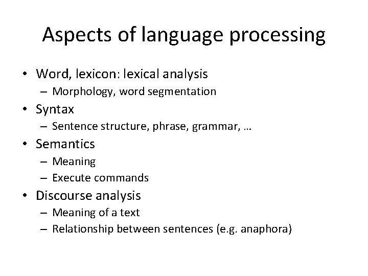 Aspects of language processing • Word, lexicon: lexical analysis – Morphology, word segmentation •