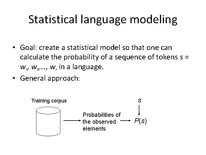 Statistical language modeling • Goal: create a statistical model so that one can calculate
