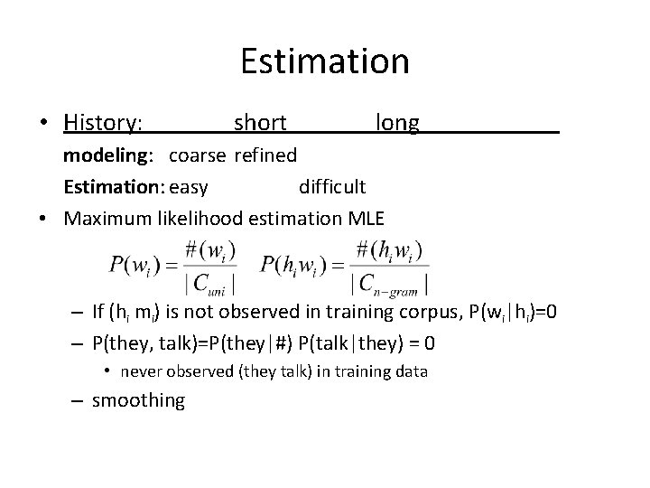 Estimation • History: short long modeling: coarse refined Estimation: easy difficult • Maximum likelihood