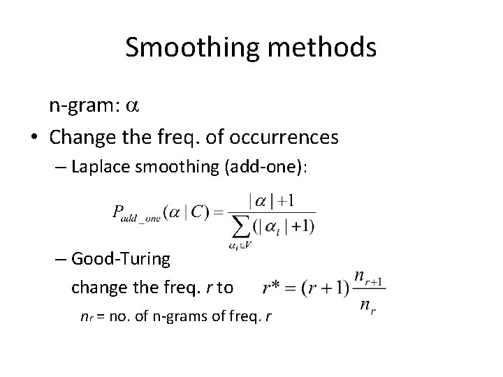 Smoothing methods n-gram: • Change the freq. of occurrences – Laplace smoothing (add-one): –