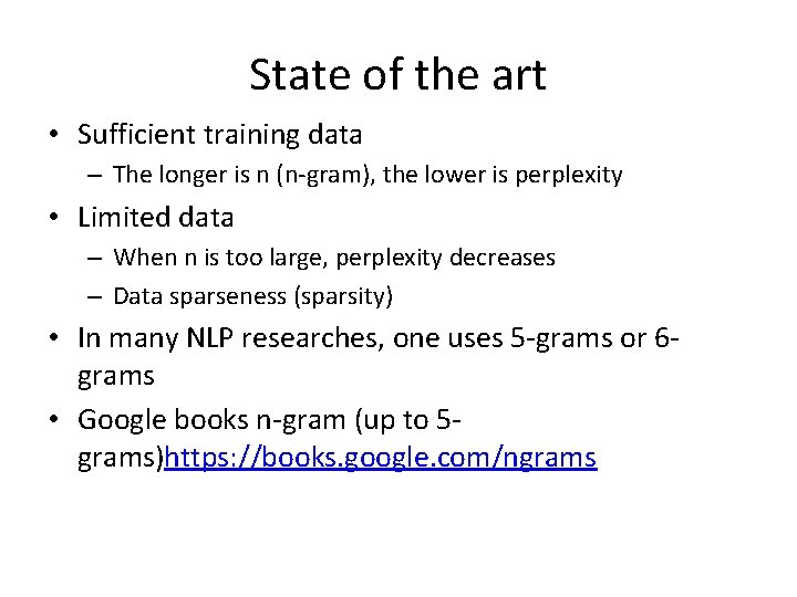 State of the art • Sufficient training data – The longer is n (n-gram),