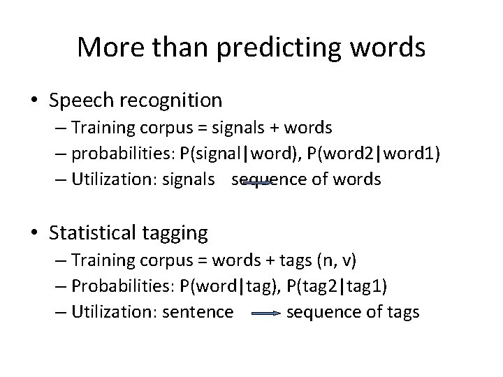 More than predicting words • Speech recognition – Training corpus = signals + words