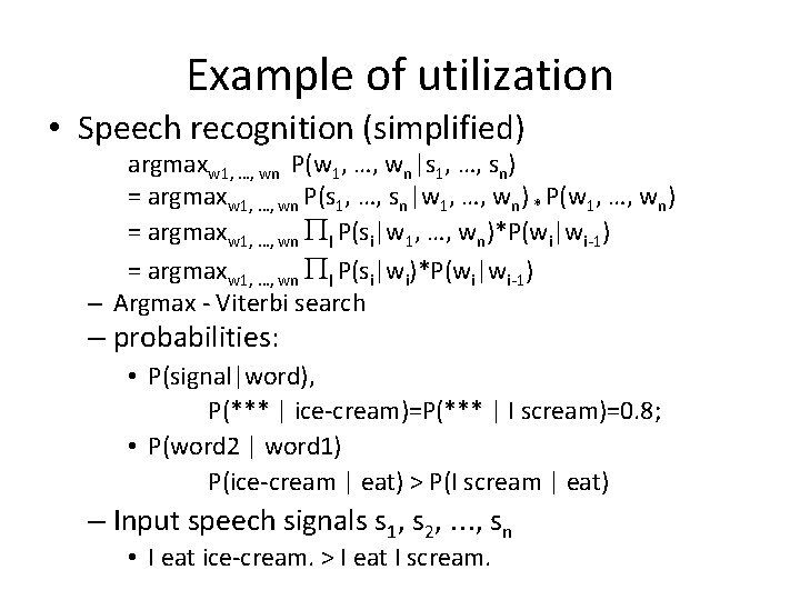 Example of utilization • Speech recognition (simplified) argmaxw 1, …, wn P(w 1, …,