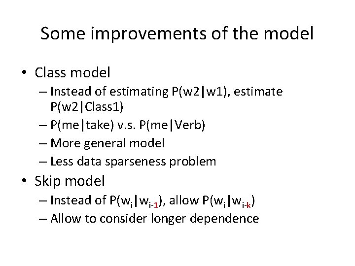 Some improvements of the model • Class model – Instead of estimating P(w 2|w