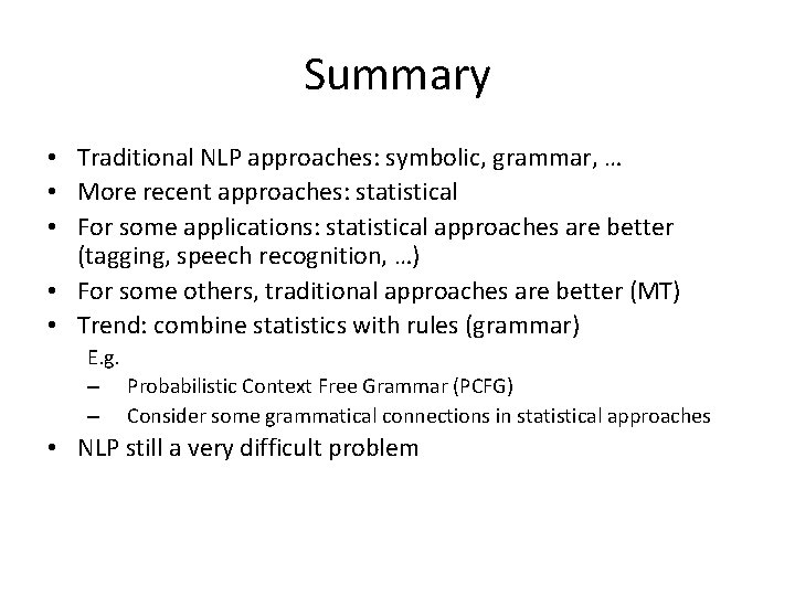Summary • Traditional NLP approaches: symbolic, grammar, … • More recent approaches: statistical •