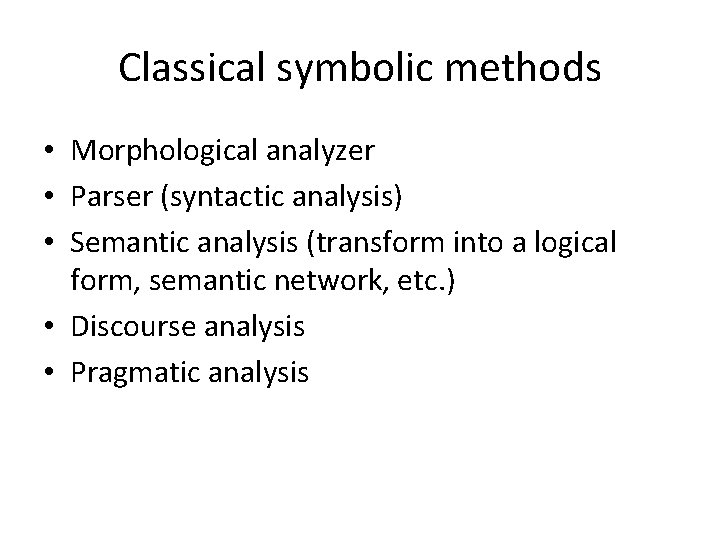 Classical symbolic methods • Morphological analyzer • Parser (syntactic analysis) • Semantic analysis (transform