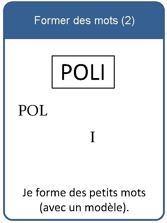 Former des mots (2) POLI POL I Je forme des petits mots (avec un