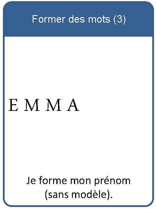 Former des mots (3) EMMA Je forme mon prénom (sans modèle). 