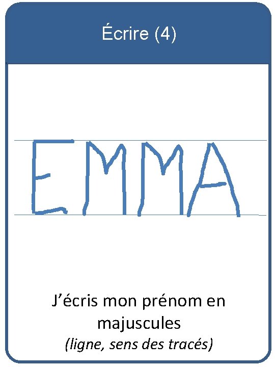 Écrire (4) J’écris mon prénom en majuscules (ligne, sens des tracés) 