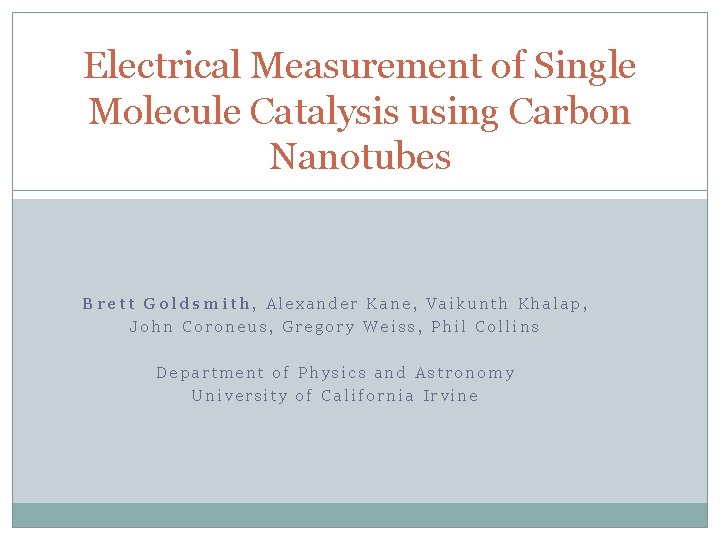 Electrical Measurement of Single Molecule Catalysis using Carbon Nanotubes Brett Goldsmith, Alexander Kane, Vaikunth