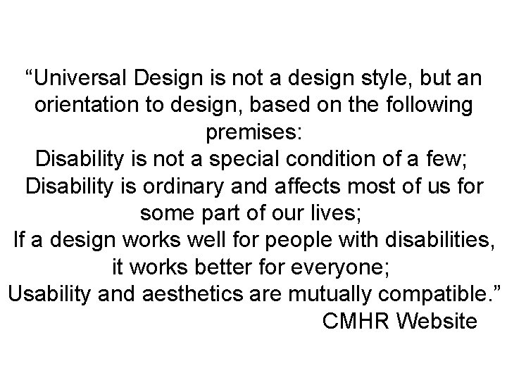 “Universal Design is not a design style, but an orientation to design, based on