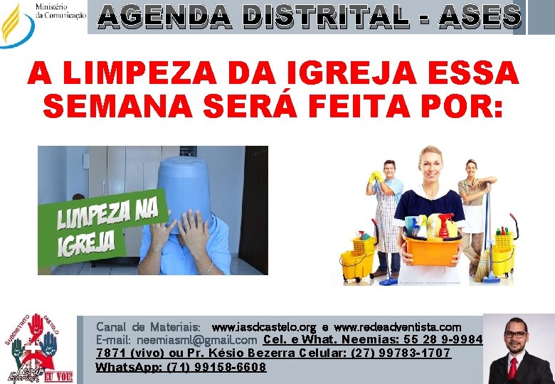 AGENDA DISTRITAL - ASES A LIMPEZA DA IGREJA ESSA SEMANA SERÁ FEITA POR: Canal